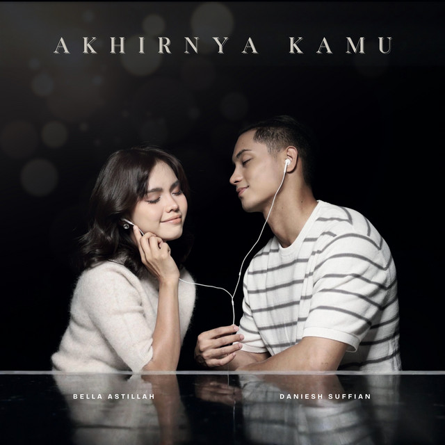 Bella Astillah & Daniesh Suffian - Akhirnya Kamu