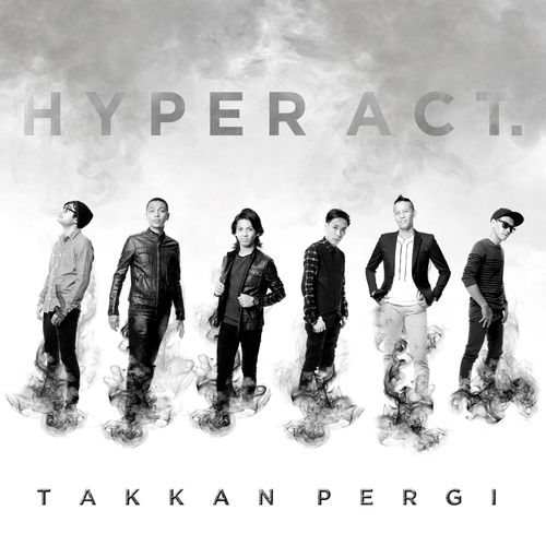 Hyper Act - Takkan Pergi